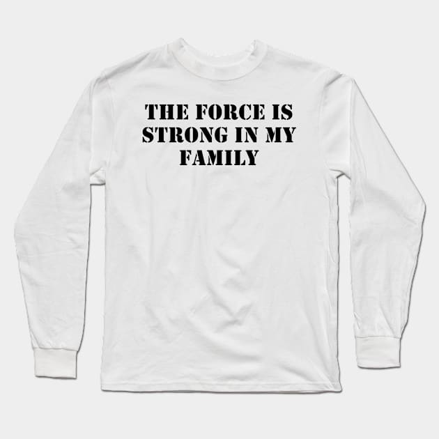 The force is strong in my family Long Sleeve T-Shirt by busines_night